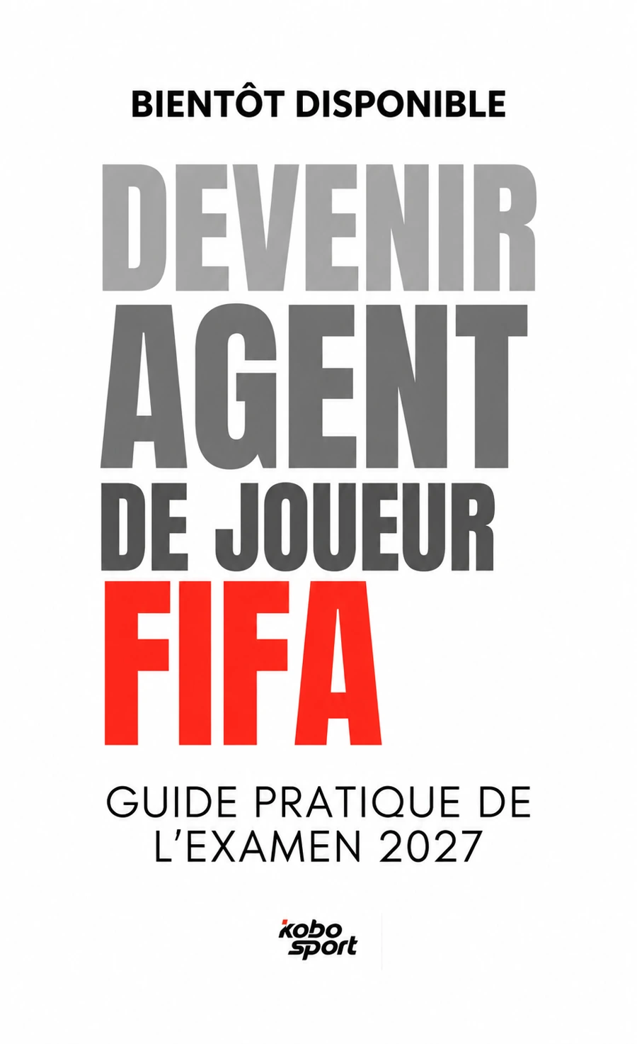 Devenir Agent de Joueur FIFA — Guide pratique de l’examen 2027 — Bientôt disponible